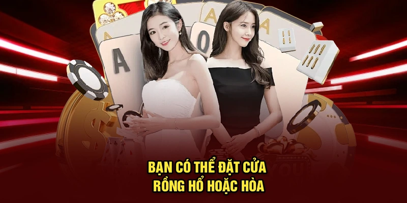 Bạn có thể đặt cửa rồng, hổ hoặc hòa