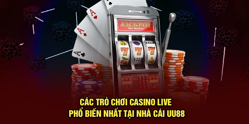 Các trò chơi casino live phổ biến nhất tại nhà cái UU88