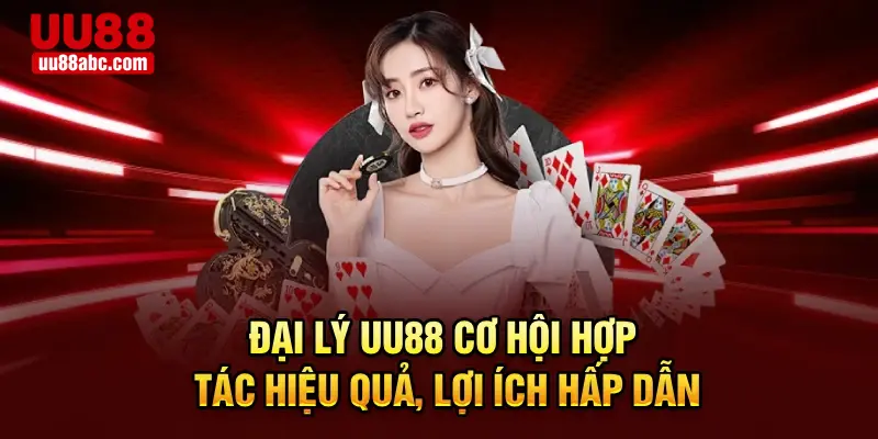 Đại Lý UU88 – Cơ Hội Hợp Tác Hiệu Quả, Lợi Ích Hấp Dẫn