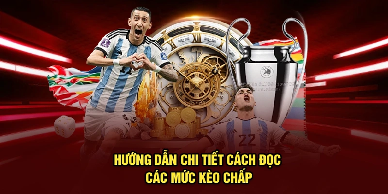 Hướng dẫn chi tiết cách đọc các mức kèo chấp