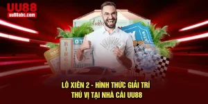 Lô Xiên 2 - Hình Thức Giải Trí Thú Vị Tại Nhà Cái UU88