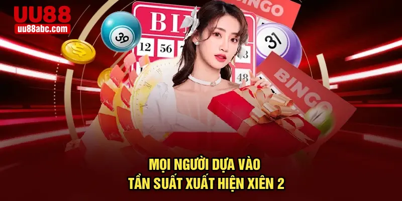 Mọi người dựa vào tần suất xuất hiện xiên 2