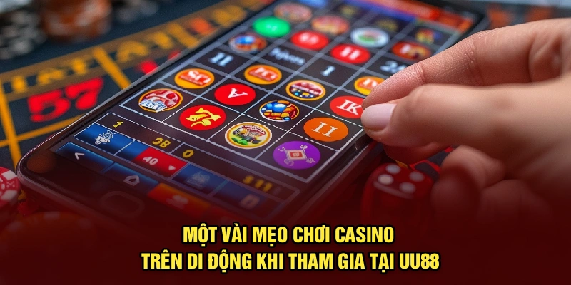 Một vài mẹo chơi casino trên di động khi tham gia tại UU88