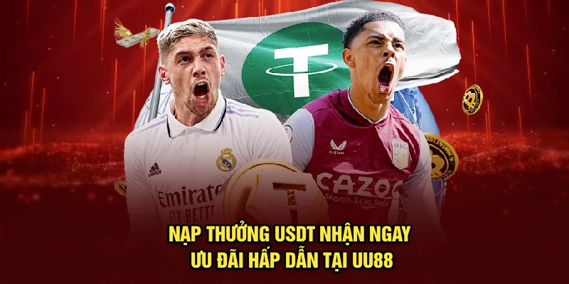 Nạp Thưởng USDT – Nhận Ngay Ưu Đãi Hấp Dẫn Tại UU88