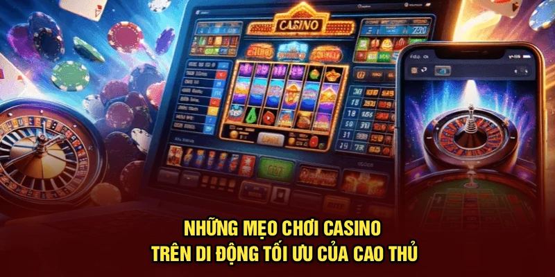 Những mẹo chơi casino trên di động tối ưu của cao thủ
