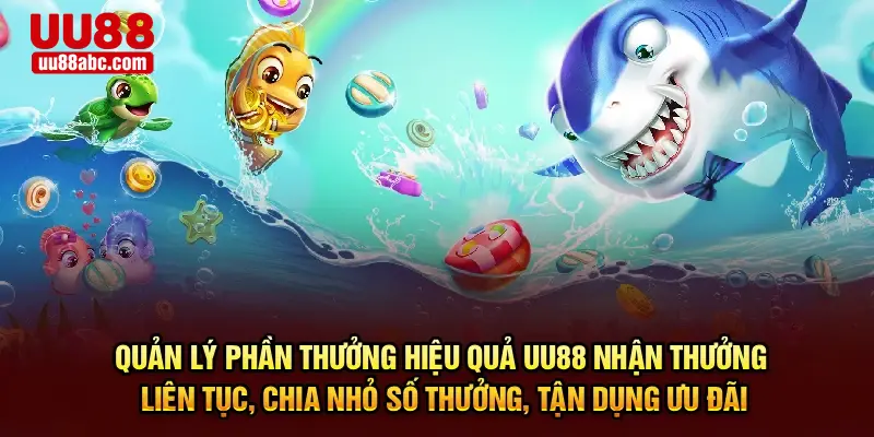 Quản lý phần quà hiệu quả UU88 – Nhận thưởng liên tục, chia nhỏ số thưởng, tận dụng ưu đãi