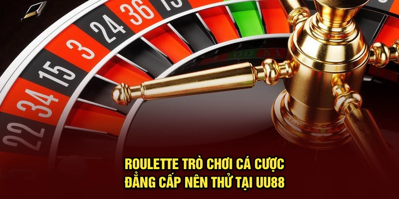 Roulette | Trò Chơi Cá Cược Đẳng Cấp Nên Thử Tại UU88