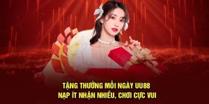 Tặng Thưởng Mỗi Ngày UU88 – Nạp Ít Nhận Nhiều, Chơi Cực Vui