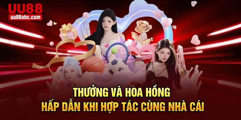 Thưởng và hoa hồng hấp dẫn khi hợp tác cùng nhà cái