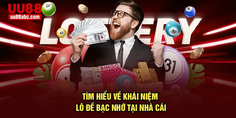 Tìm hiểu về khái niệm lô đề bạc nhớ tại nhà cái