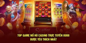 Top Game Nổ Hũ Casino Trực Tuyến UU88 Được Yêu Thích Nhất