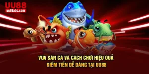Vua Săn Cá Và Cách Chơi Hiệu Quả, Kiếm Tiền Dễ Dàng Tại UU88