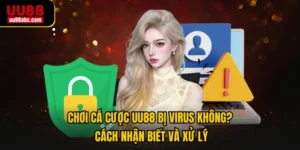 Chơi Cá Cược UU88 Bị Virus Không? Cách Nhận Biết Và Xử Lý